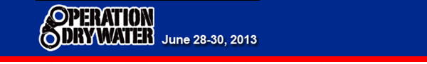 Officers across the nation team up for Operation Dry Water - June 28-30, 2013