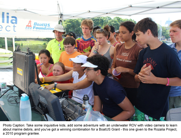 Photo Caption: Take some inquisitive kids, add some adventure with an underwater ROV with video camera to learn about marine debris, and you've got a winning combination for a BoatUS Grant - this one given to the Rozalia Project, a 2010 program grantee.